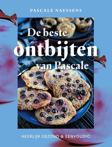 De beste ontbijtrecepten van Pascale: Heerlijk gezond & eenvoudig von Lannoo
