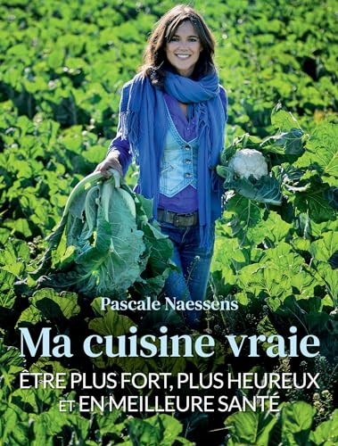 Ma cuisine vraie: être plus fort, plus heureux et en meilleure santé von Lannoo