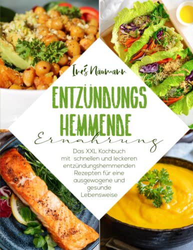 Entzündungshemmende Ernährung: Das XXL Kochbuch mit schnellen und leckeren entzündungshemmenden Rezepten für eine ausgewogene und gesunde Lebensweise von Independently published