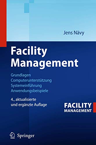 Facility Management: Grundlagen, Computerunterstützung, Systemeinführung, Anwendungsbeispiele von Springer