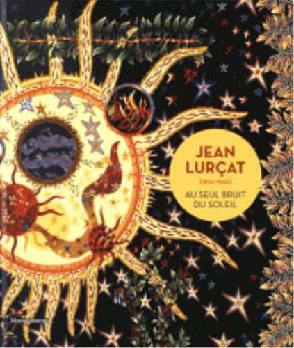 Jean Lurçat (1892-1966). Au seul bruit du soleil. Ediz. illustrata (Cataloghi di mostre)