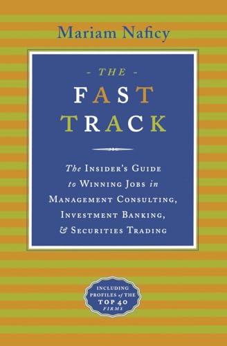The Fast Track: The Insider's Guide to Winning Jobs in Management Consulting, Investment Banking & Securities Trading
