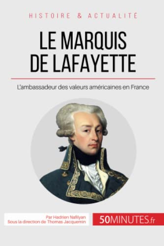 Le marquis de Lafayette: L'ambassadeur des valeurs américaines en France (Grandes Personnalités, Band 15) von 50 MINUTES