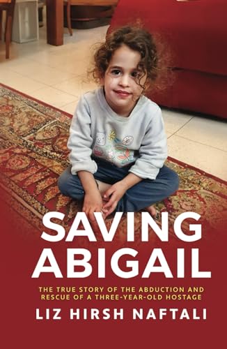 Saving Abigail: The True Story of the Abduction and Rescue of a Three-Year-Old Hostage von Post Hill Press