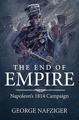 The End of Empire: Napoleon'S 1814 Campaign von Helion & Company