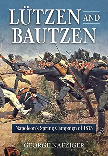 Lutzen and Bautzen: Napoleon's Spring Campaign of 1813 von Helion & Company