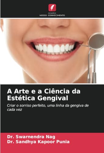 A Arte e a Ciência da Estética Gengival: Criar o sorriso perfeito, uma linha da gengiva de cada vez von Edições Nosso Conhecimento