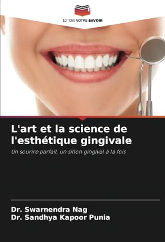 L'art et la science de l'esthétique gingivale: Un sourire parfait, un sillon gingival à la fois von Editions Notre Savoir