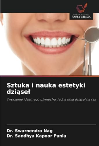 Sztuka i nauka estetyki dziąseł: Tworzenie idealnego uśmiechu, jedna linia dziąseł na raz: Tworzenie idealnego u¿miechu, jedna linia dzi¿se¿ na raz von Wydawnictwo Nasza Wiedza
