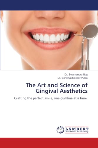 The Art and Science of Gingival Aesthetics: Crafting the perfect smile, one gumline at a time. von LAP LAMBERT Academic Publishing