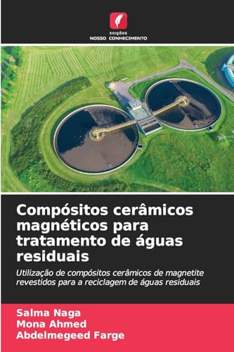 Compósitos cerâmicos magnéticos para tratamento de águas residuais: Utilização de compósitos cerâmicos de magnetite revestidos para a reciclagem de águas residuais von Edições Nosso Conhecimento