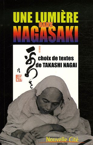 Une lumière dans Nagasaki: Choix de textes de Takashi Nagai von NOUVELLE CITE
