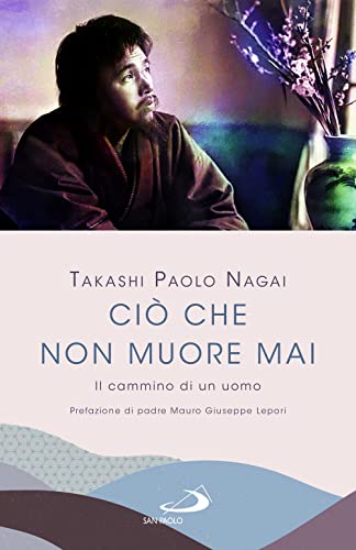 Ciò che non muore mai. Il cammino di un uomo (Parole per lo spirito)