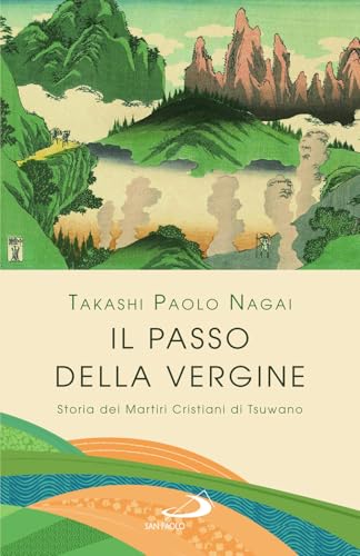 Il passo della Vergine. Storia dei martiri cristiani di Tsuwano (Parole per lo spirito) von San Paolo Edizioni