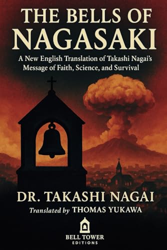 The Bells of Nagasaki: A New English Translation of Takashi Nagai’s Message of Faith, Science, and Survival von Bell Tower Editions