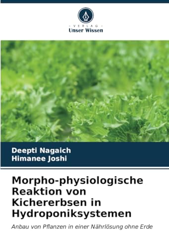 Morpho-physiologische Reaktion von Kichererbsen in Hydroponiksystemen: Anbau von Pflanzen in einer Nährlösung ohne Erde von Verlag Unser Wissen