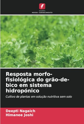 Resposta morfo-fisiológica do grão-de-bico em sistema hidropónico: Cultivo de plantas em solução nutritiva sem solo von Edições Nosso Conhecimento