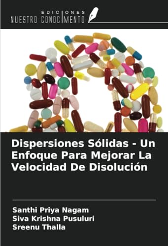 Dispersiones Sólidas - Un Enfoque Para Mejorar La Velocidad De Disolución von Ediciones Nuestro Conocimiento