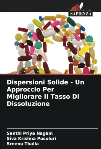 Dispersioni Solide - Un Approccio Per Migliorare Il Tasso Di Dissoluzione von Edizioni Sapienza