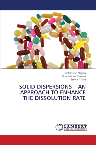 SOLID DISPERSIONS – AN APPROACH TO ENHANCE THE DISSOLUTION RATE: DE von LAP LAMBERT Academic Publishing