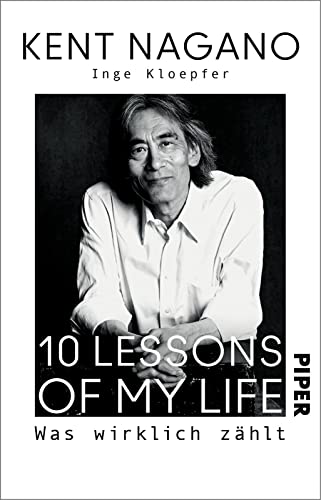 10 Lessons of my Life: Was wirklich zählt | Die Biografie des bekannten Dirigenten zu seinem 70. Geburtstag von PIPER