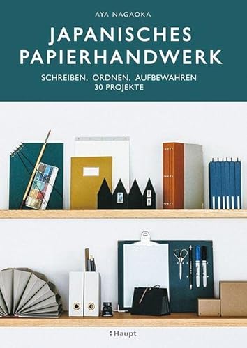 Japanisches Papierhandwerk: schreiben, ordnen, aufbewahren - 30 Projekte von Haupt Verlag AG