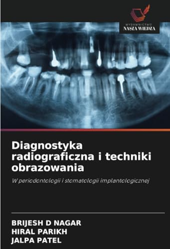 Diagnostyka radiograficzna i techniki obrazowania: W periodontologii i stomatologii implantologicznej von Wydawnictwo Nasza Wiedza