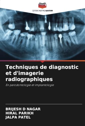 Techniques de diagnostic et d'imagerie radiographiques: En parodontologie et implantologie von Editions Notre Savoir
