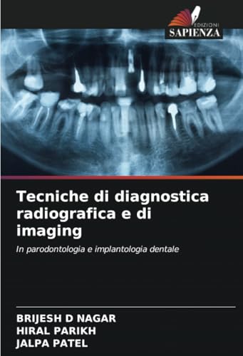 Tecniche di diagnostica radiografica e di imaging: In parodontologia e implantologia dentale von Edizioni Sapienza