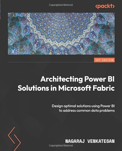 Architecting Power BI Solutions in Microsoft Fabric: Design optimal solutions using Power BI to address common data problems von Packt Publishing