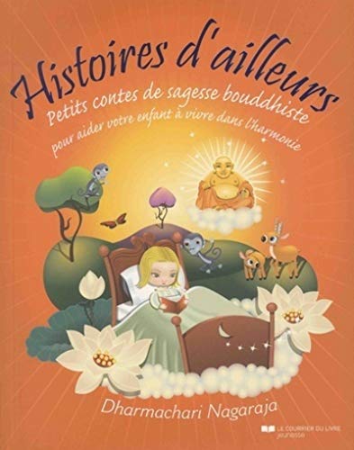 Histoires d'ailleurs - Petits contes de sagesse bouddhiste: Petits contes de sagesse bouddhiste pour aider votre enfant à vivre dans l'harmonie et la paix von COURRIER LIVRE