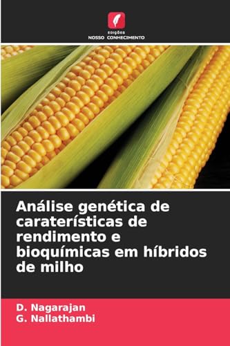 Análise genética de caraterísticas de rendimento e bioquímicas em híbridos de milho von Edições Nosso Conhecimento