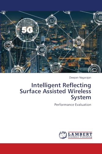 Intelligent Reflecting Surface Assisted Wireless System: Performance Evaluation von LAP LAMBERT Academic Publishing