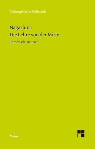 Die Lehre von der Mitte: Zweisprachige Ausgabe: (Mula-madhyamaka-karika) Zhong Lu (Philosophische Bibliothek) von Meiner Felix Verlag GmbH