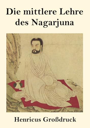 Die mittlere Lehre des Nagarjuna (Großdruck) von Henricus - Edition Deutsche Klassik GmbH