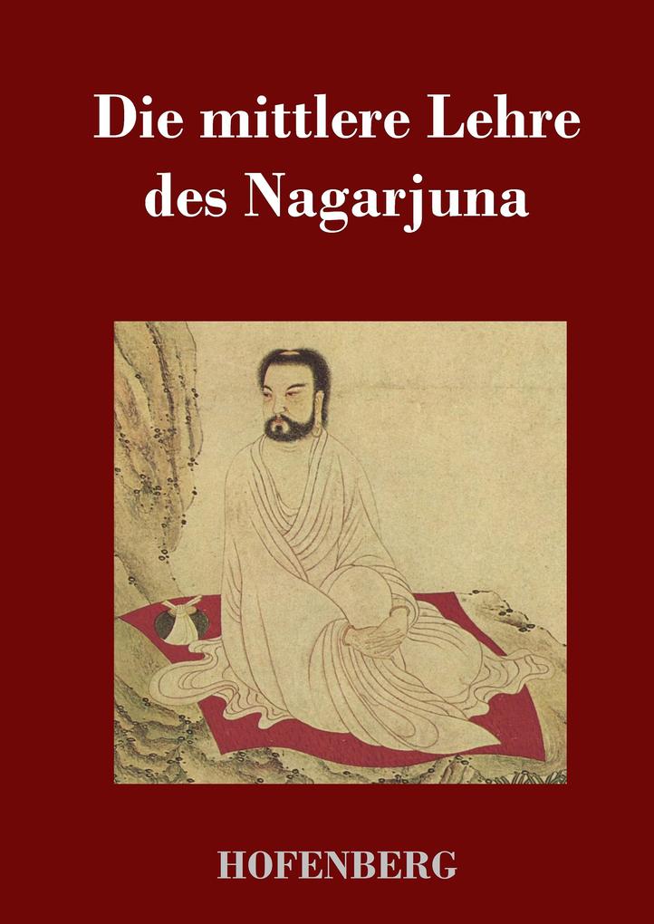Die mittlere Lehre des Nagarjuna von Hofenberg
