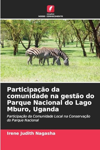 Participação da comunidade na gestão do Parque Nacional do Lago Mburo, Uganda: Participação da Comunidade Local na Conservação do Parque Nacional von Edições Nosso Conhecimento