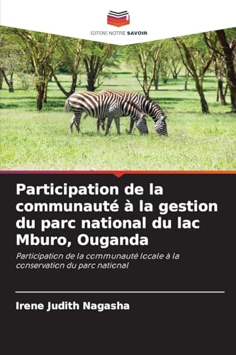Participation de la communauté à la gestion du parc national du lac Mburo, Ouganda: Participation de la communauté locale à la conservation du parc national von Editions Notre Savoir