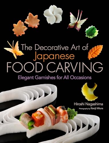 The Decorative Art of Japanese Food Carving: Elegant Garnishes for All Occasions von 講談社