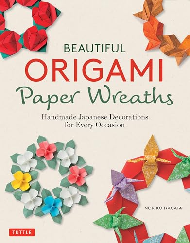 Beautiful Origami Paper Wreaths: Handmade Japanese Style Decorations: Handmade Japanese Decorations for Every Occasion von Tuttle Publishing
