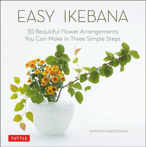 Easy Ikebana: 30 Beautiful Flower Arrangements You Can Make in Three Simple Steps von Tuttle Publishing
