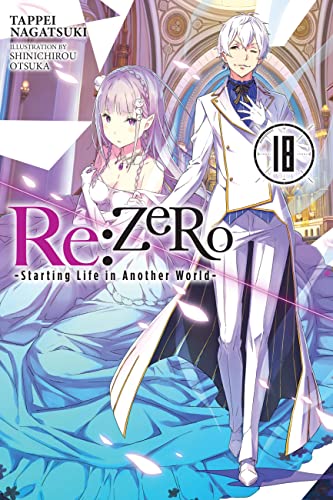 Re:ZERO -Starting Life in Another World-, Vol. 18 LN (RE ZERO SLIAW LIGHT NOVEL SC)