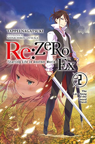 re:Zero Ex, Vol. 2 (light novel): The Love Song of the Sword Devil (RE ZERO SLIAW EX LIGHT NOVEL SC, Band 2) von Yen Press