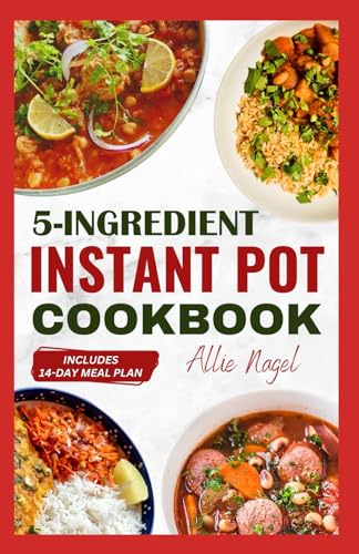 5 Ingredient Instant Pot Cookbook: Easy, Healthy and Quick Diet Recipes & Meal Plan for Your Electric Pressure Cooker von Independently published
