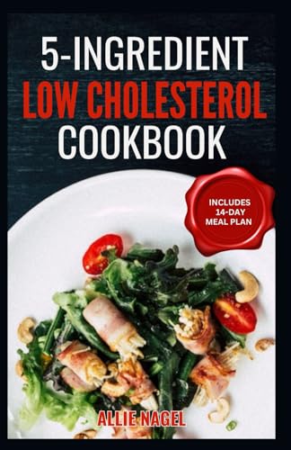 5 Ingredient Low Cholesterol Cookbook: Easy Delectable Heart Healthy Diet Recipes and Meal Plan for Cardiac Recovery Support von Independently published