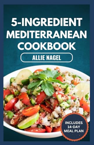 5-Ingredient Mediterranean Cookbook: Easy, Delicious, Budget-Friendly Diet Recipes and Meal Prep for Healthy Living von Independently published