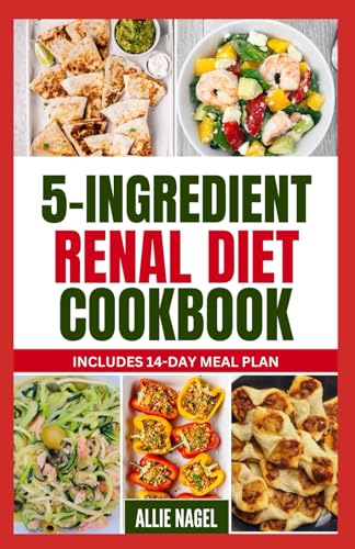 5 Ingredient Renal Diet Cookbook: Quick, Easy Low Sodium, Low Potassium Recipes and Meal Plan to Manage CKD Stage 3, 4 & Prevent Kidney Failure for Beginners von Independently published