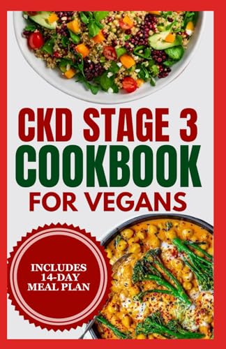 CKD stage 3 Cookbook for Vegans: Quick Low Sodium, Low Potassium Diet Recipes and Meal Plan to Manage Chronic Kidney Disease for Newly Diagnosed von Independently published