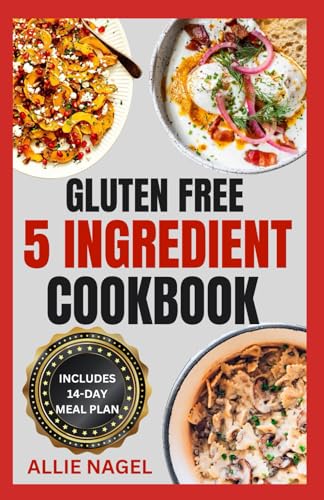 Gluten-Free 5 Ingredient Cookbook: Quick Anti Inflammatory Diet Recipes and Meal Plan for Improved Gut Health Ready in 30 Minutes or Less von Independently published