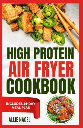 High Protein Air Fryer Cookbook: Quick, Delicious, Low Fat, Low Carb Diet Recipes and Meal Plan to Lose Weight for Beginners von Independently published